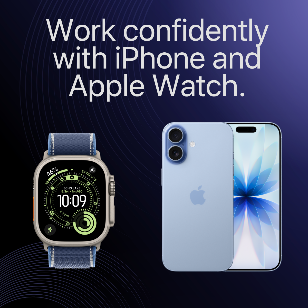 Work confidently with iPhone and Apple Watch.